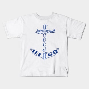 If you need it let it go Kids T-Shirt